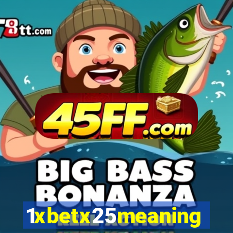 1xbetx25meaning