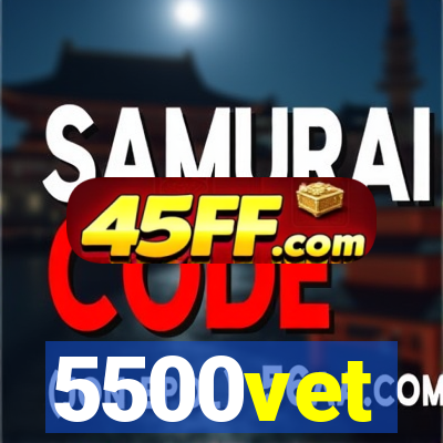 5500vet
