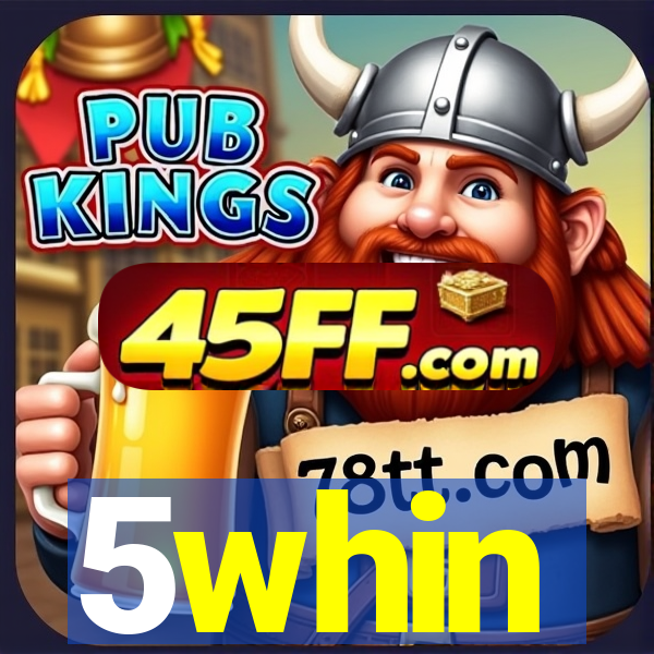 5whin