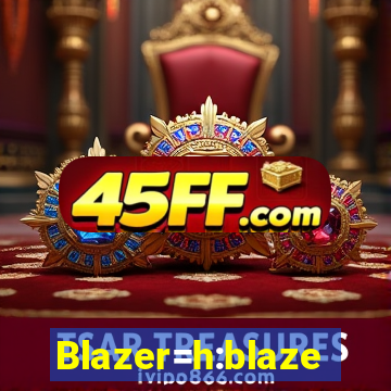 Blazer=h:blaze