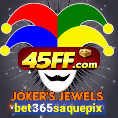 bet365saquepix