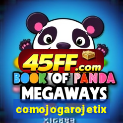comojogarojetix