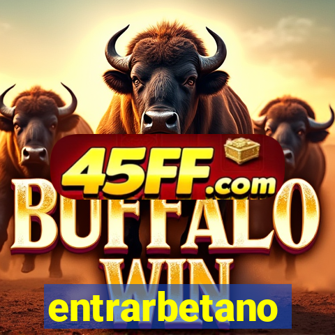entrarbetano