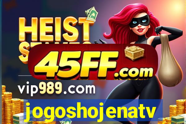 jogoshojenatv