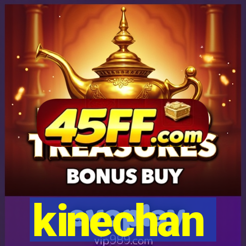 kinechan