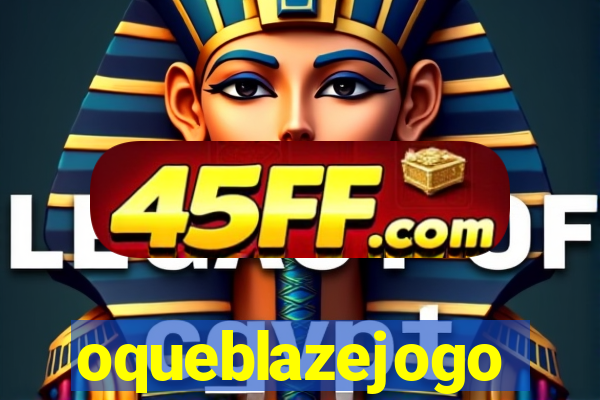 oqueblazejogo
