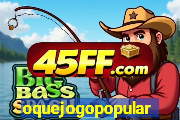 oquejogopopular