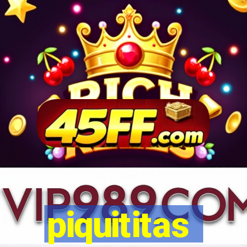 piquititas