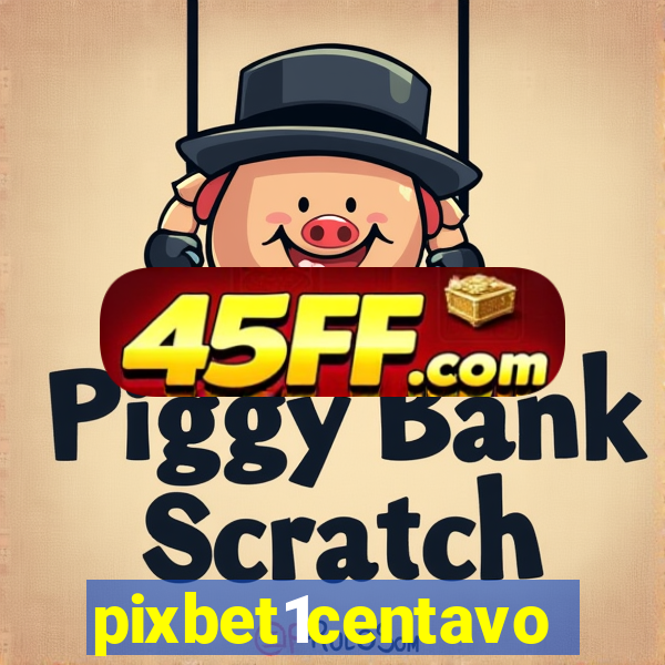 pixbet1centavo