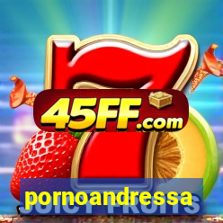 pornoandressa