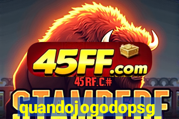 quandojogodopsg