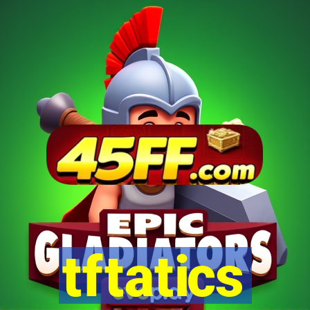 tftatics