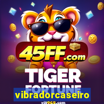 vibradorcaseiro
