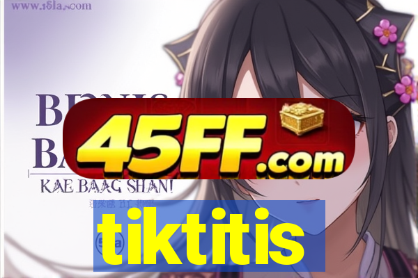 tiktitis